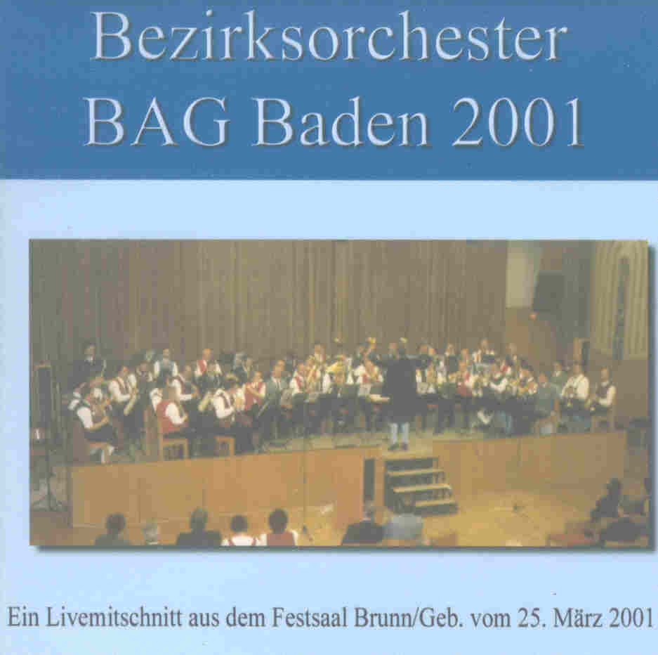 Bezirksblasorchester BAG Baden und Umgebung Live 2001 - hacer clic aquí Bezirksblasorchester BAG Baden und Umgebung Live 2001 - hacer clic aquí