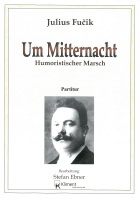 Um Mitternacht von Julius Fucik, arr. Stefan Ebner - hier klicken